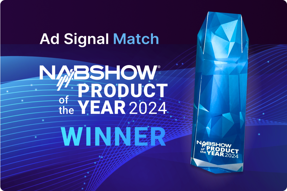 Ad Signal Match - NAB Product of the Year 2024 WINNER